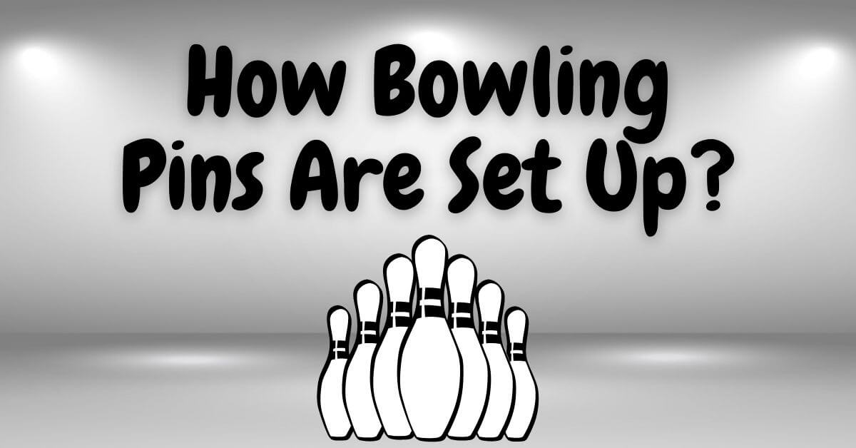 How Bowling Pins Are Set Up