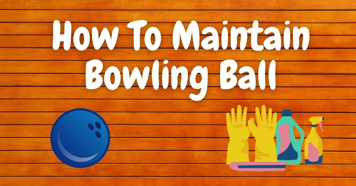 How To Maintain Bowling Ball