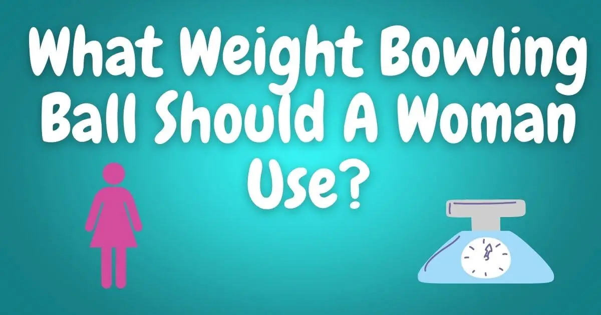 What Weight Bowling Ball Should A Woman Use?