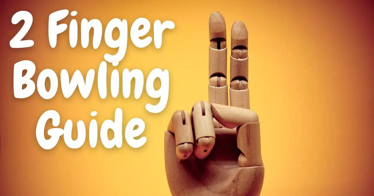 2 Finger Bowling Guide