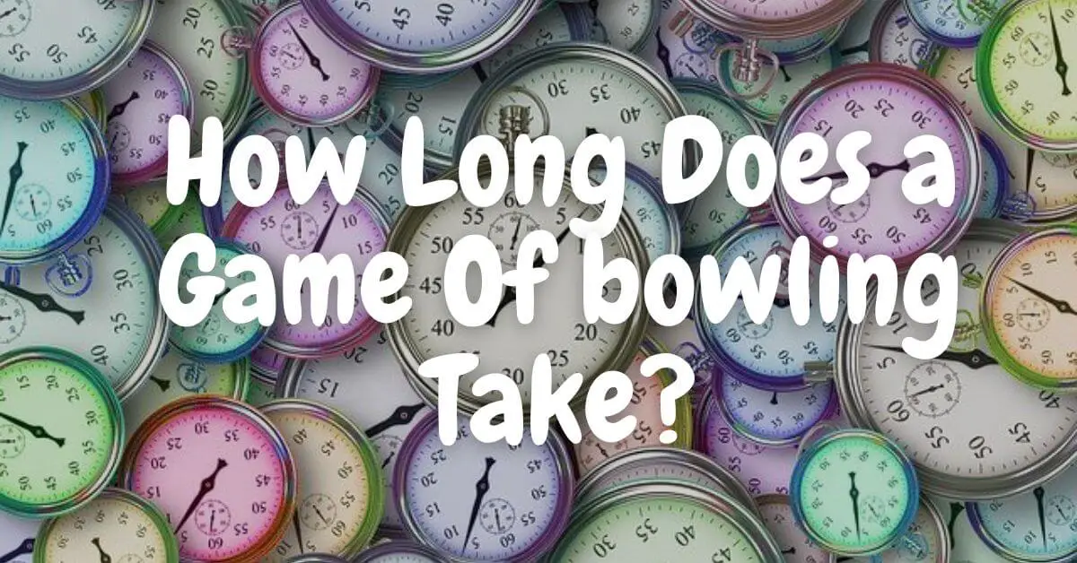How Long Does a Game Of bowling Take?
